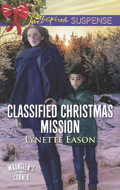 Book cover of Classified Christmas Mission: The Lawman Returns Rodeo Rescuer Protecting Her Daughter Classified Christmas Mission (ePub edition) (Wrangler's Corner #4)