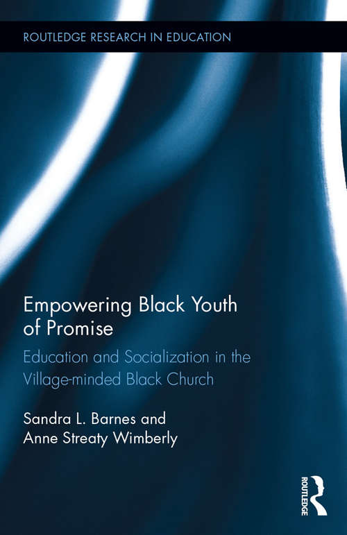 Book cover of Empowering Black Youth of Promise: Education and Socialization in the Village-minded Black Church (Routledge Research in Education)