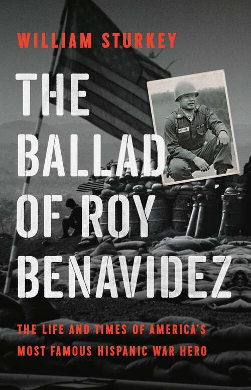 Book cover of The Ballad of Roy Benavidez: The Life and Times of America's Most Famous Hispanic War Hero