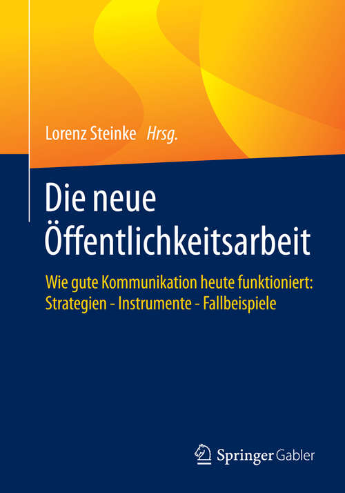 Book cover of Die neue Öffentlichkeitsarbeit: Wie gute Kommunikation heute funktioniert: Strategien - Instrumente - Fallbeispiele (2015)