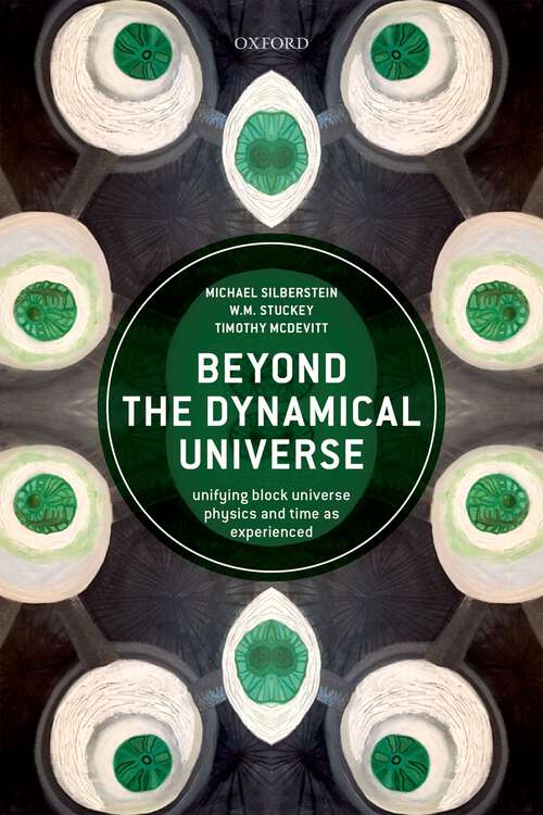 Book cover of Beyond the Dynamical Universe: Unifying Block Universe Physics and Time as Experienced
