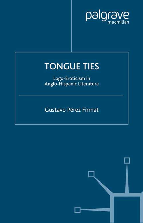 Book cover of Tongue Ties: Logo-Eroticism in Anglo-Hispanic Literature (2003) (New Directions in Latino American Cultures)