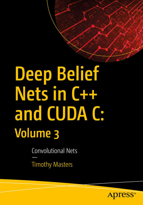 Book cover of Deep Belief Nets in C++ and CUDA C: Convolutional Nets
