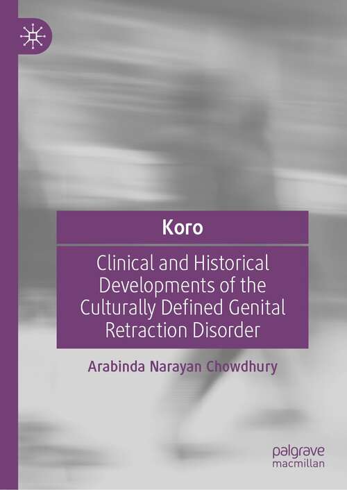 Book cover of Koro: Clinical and Historical Developments of the Culturally Defined Genital Retraction Disorder (1st ed. 2021)