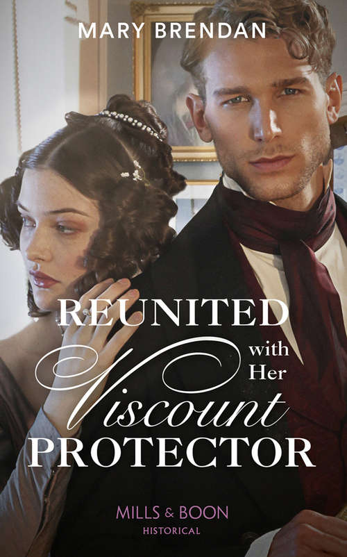 Book cover of Reunited With Her Viscount Protector (ePub edition) (Mills And Boon Historical Ser.)
