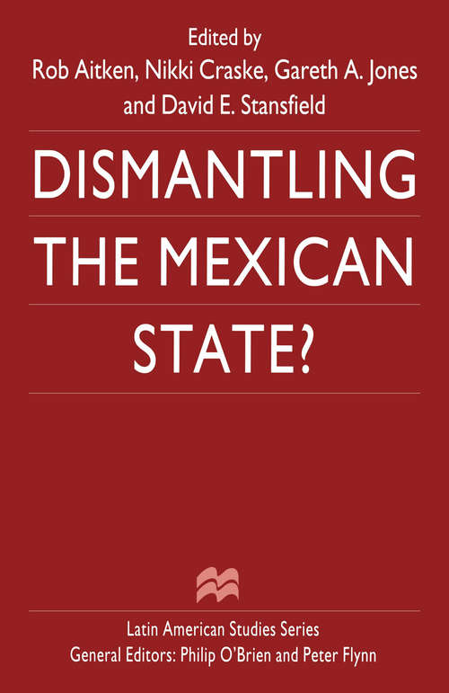 Book cover of Dismantling the Mexican State? (1st ed. 1996) (Latin American Studies Series)