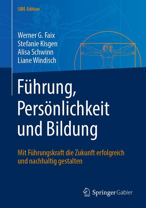 Book cover of Führung, Persönlichkeit und Bildung: Mit Führungskraft die Zukunft erfolgreich und nachhaltig gestalten (1. Aufl. 2021) (SIBE-Edition)