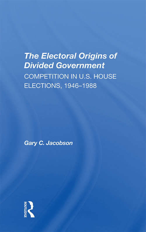 Book cover of The Electoral Origins Of Divided Government: Competition In U.s. House Elections, 1946-1988