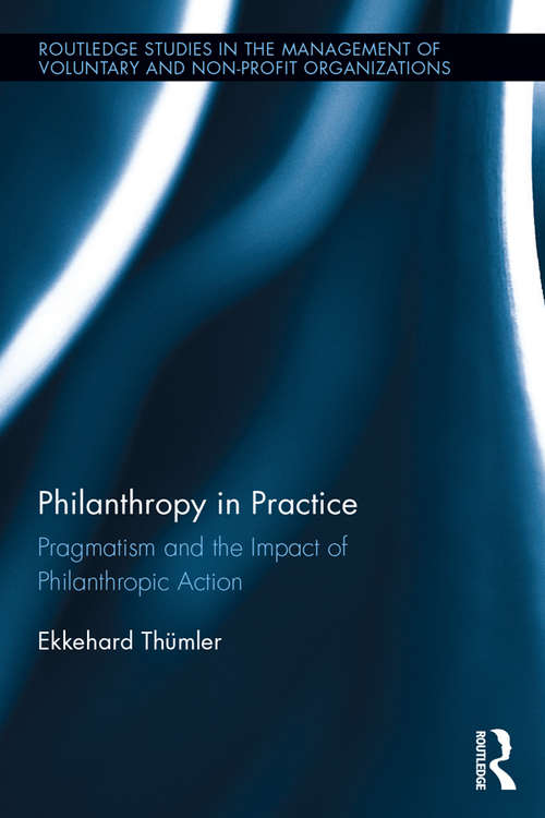 Book cover of Philanthropy in Practice: Pragmatism and the Impact of Philanthropic Action (Routledge Studies in the Management of Voluntary and Non-Profit Organizations)