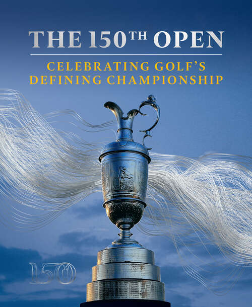 Book cover of The 150th Open: Celebrating Golf's Defining Championship (ePub edition)