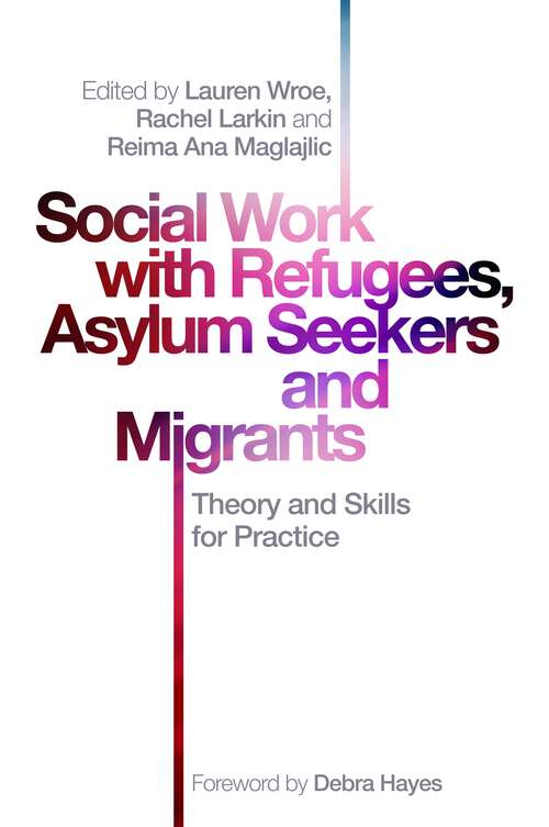 Book cover of Social Work with Refugees, Asylum Seekers and Migrants: Theory and Skills for Practice