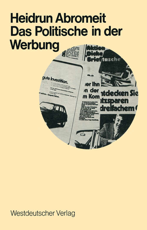 Book cover of Das Politische in der Werbung: Wahlwerbung und Wirtschaftswerbung in der Bundesrepublik (1972) (Schriften zur politischen Wirtschafts- und Gesellschaftslehre #3)