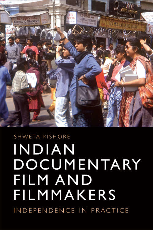 Book cover of Indian Documentary Film and Filmmakers: Practising Independence