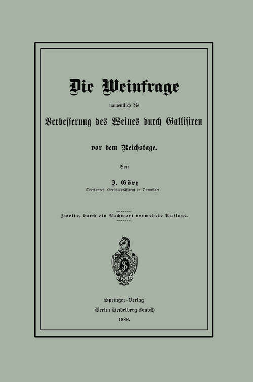 Book cover of Die Weinfrage namentlich die Verbesserung des Weines durch Gallisiren vor dem Reichstage (2. Aufl. 1888)