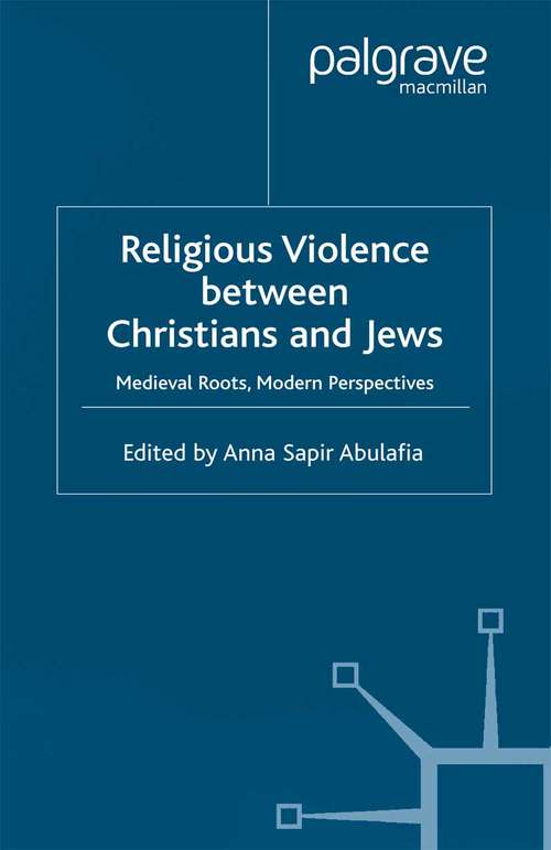 Book cover of Religious Violence Between Christians and Jews: Medieval Roots, Modern Perspectives (2002)