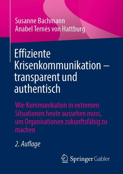 Book cover of Effiziente Krisenkommunikation – transparent und authentisch: Wie Kommunikation in extremen Situationen heute aussehen muss, um Organisationen zukunftsfähig zu machen (2. Aufl. 2021)