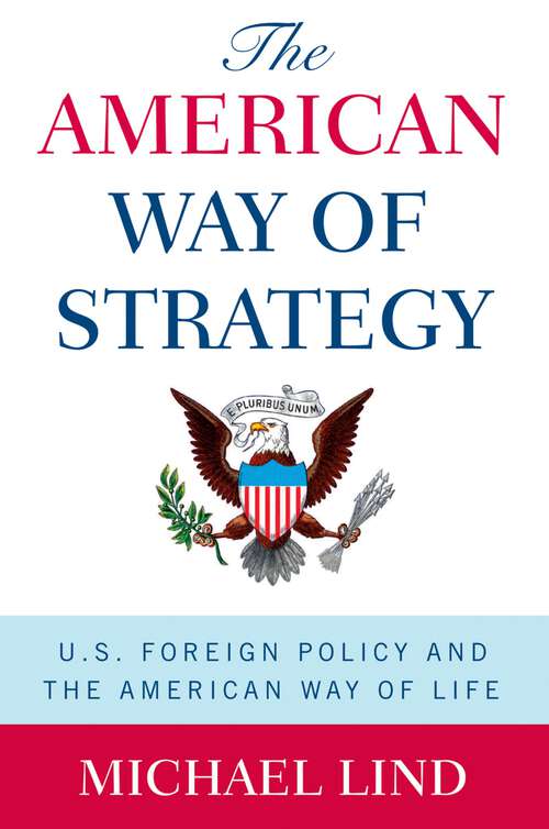Book cover of The American Way of Strategy: U.S. Foreign Policy and the American Way of Life
