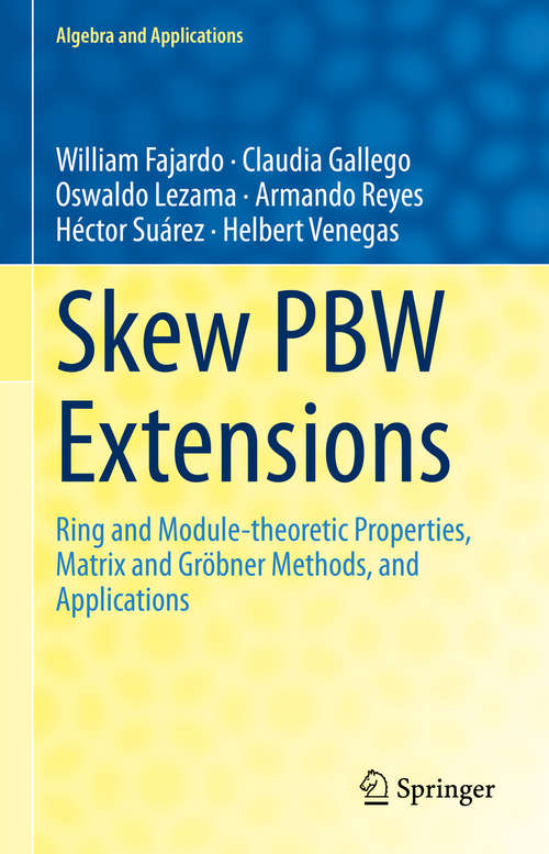 Book cover of Skew PBW Extensions: Ring and Module-theoretic Properties, Matrix and Gröbner Methods,  and Applications (1st ed. 2020) (Algebra and Applications #28)