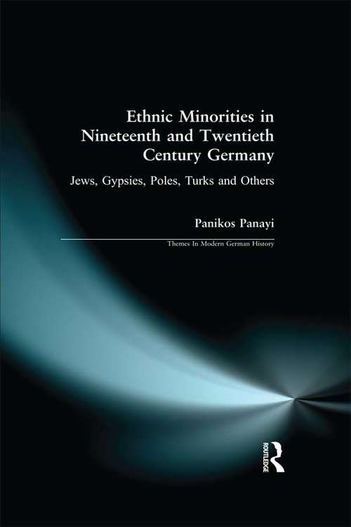 Book cover of Ethnic Minorities in 19th and 20th Century Germany: Jews, Gypsies, Poles, Turks and Others (Themes In Modern German History)