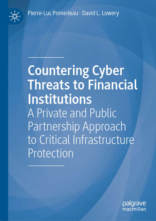 Book cover of Countering Cyber Threats to Financial Institutions: A Private and Public Partnership Approach to Critical Infrastructure Protection (1st ed. 2020)