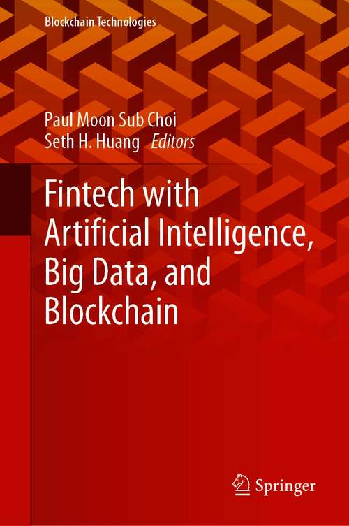 Book cover of Fintech with Artificial Intelligence, Big Data, and Blockchain (1st ed. 2021) (Blockchain Technologies)