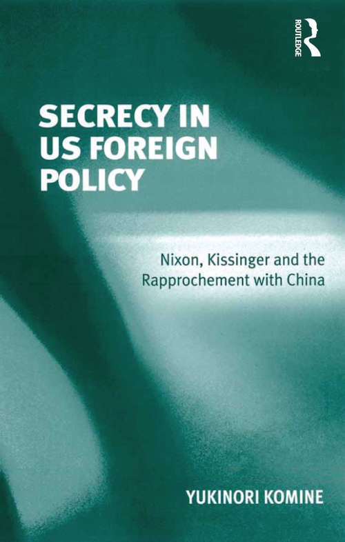 Book cover of Secrecy in US Foreign Policy: Nixon, Kissinger and the Rapprochement with China