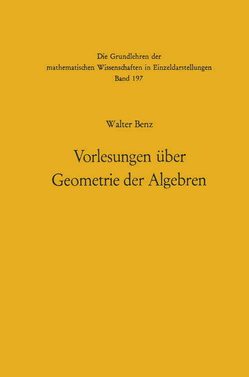 Book cover of Vorlesungen über Geometrie der Algebren: Geometrien von Möbius, Laguerre-Lie, Minkowski in einheitlicher und grundlagengeometrischer Behandlung (1973) (Grundlehren der mathematischen Wissenschaften #197)