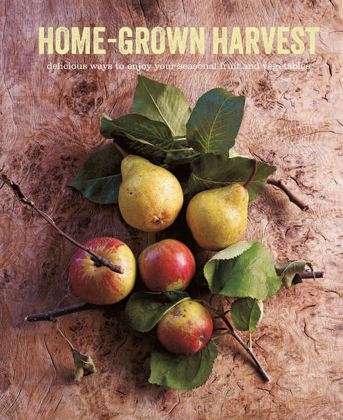 Book cover of Home-Grown Harvest: Delicious ways to enjoy your seasonal fruit and vegetables