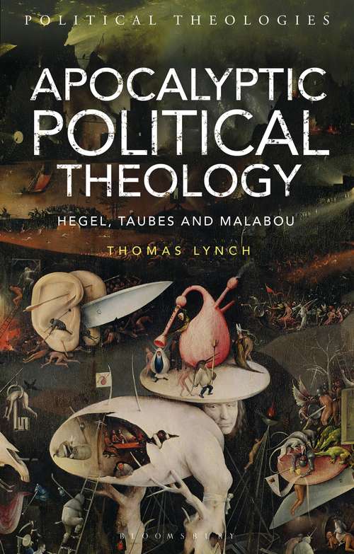 Book cover of Apocalyptic Political Theology: Hegel, Taubes and Malabou (Political Theologies)