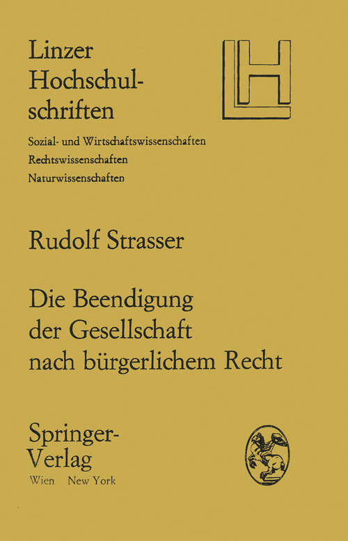 Book cover of Die Beendigung der Gesellschaft nach bürgerlichem Recht: Ein Beitrag zu den allgemeinen Lehren des Dauerschuldverhältnisses und der Gesellschaft (1969) (Linzer Hochschulschriften #2)