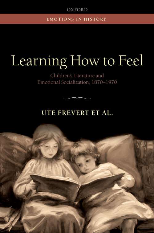 Book cover of Learning How To Feel: Children's Literature And Emotional Socialization, 1870-1970 (Emotions In History)