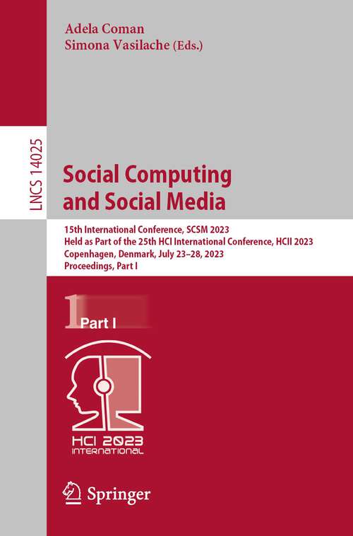 Book cover of Social Computing and Social Media: 15th International Conference, SCSM 2023, Held as Part of the 25th HCI International Conference, HCII 2023, Copenhagen, Denmark, July 23–28, 2023, Proceedings, Part I (1st ed. 2023) (Lecture Notes in Computer Science #14025)