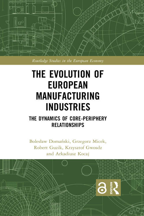 Book cover of The Evolution of European Manufacturing Industries: The Dynamics of Core-Periphery Relationships (Routledge Studies in the European Economy)