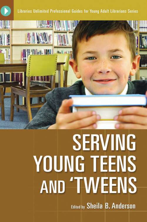 Book cover of Serving Young Teens and 'Tweens (Libraries Unlimited Professional Guides for Young Adult Librarians Series)