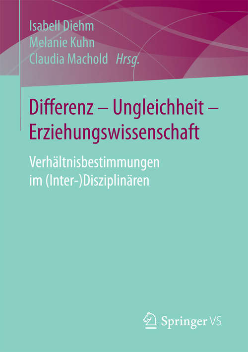 Book cover of Differenz - Ungleichheit - Erziehungswissenschaft: Verhältnisbestimmungen im (Inter-)Disziplinären