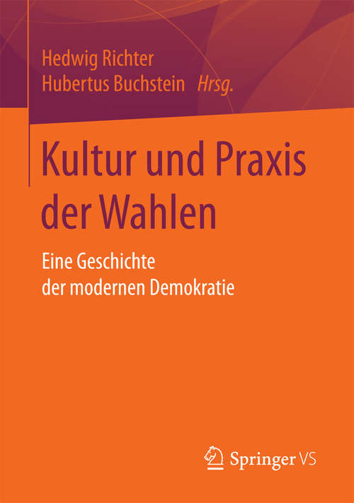 Book cover of Kultur und Praxis der Wahlen: Eine Geschichte der modernen Demokratie