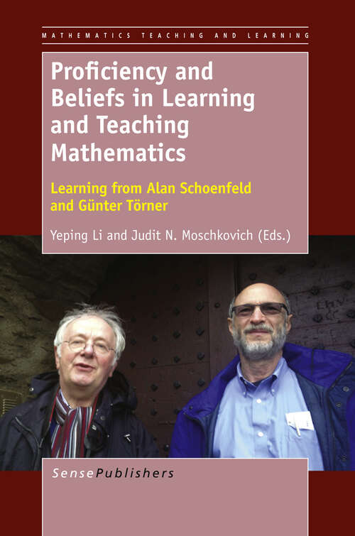 Book cover of Proficiency and Beliefs in Learning and Teaching Mathematics: Learning from Alan Schoenfeld and Günter Törner (2013) (Mathematics Teaching and Learning)