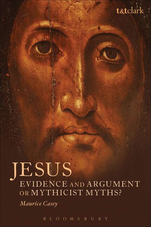 Book cover of Jesus: Evidence And Argument Or Mythicist Myths?