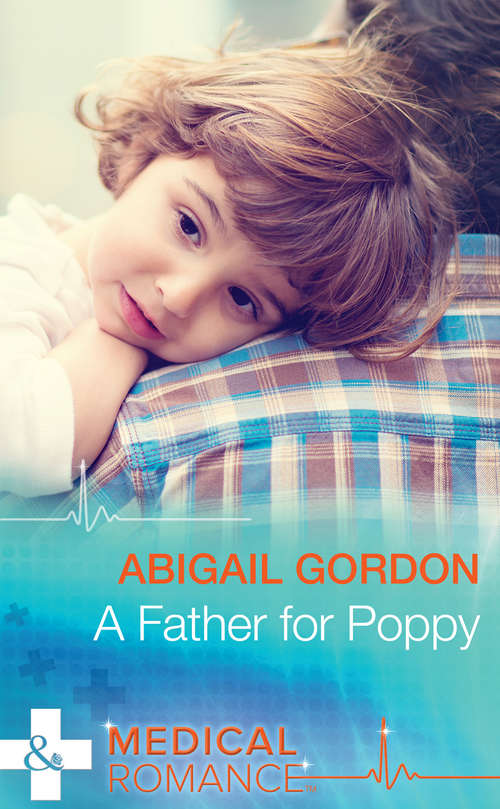 Book cover of A Father For Poppy: Her Family For Keeps / A Father For Poppy / His Little Christmas Miracle (ePub First edition) (Mills And Boon Medical Ser.)
