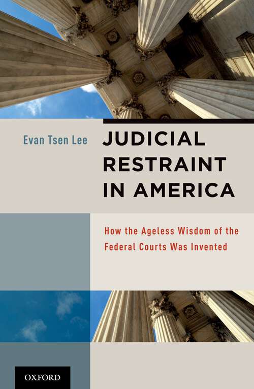 Book cover of Judicial Restraint in America: How the Ageless Wisdom of the Federal Courts was Invented