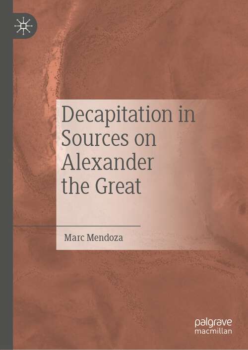 Book cover of Decapitation in Sources on Alexander the Great (1st ed. 2023)