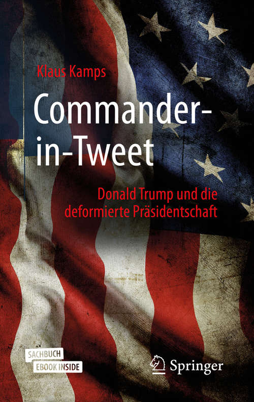 Book cover of Commander-in-Tweet: Donald Trump und die deformierte Präsidentschaft (1. Aufl. 2020)