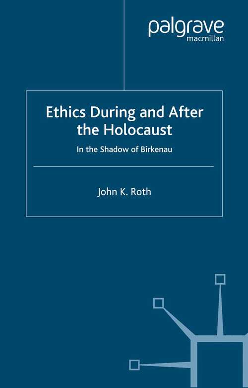 Book cover of Ethics During and After the Holocaust: In the Shadow of Birkenau (2005)