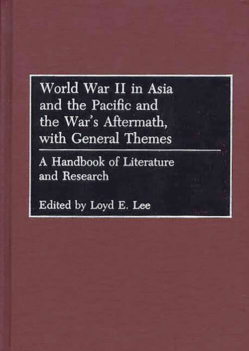 Book cover of World War II in Asia and the Pacific and the War's Aftermath, with General Themes: A Handbook of Literature and Research