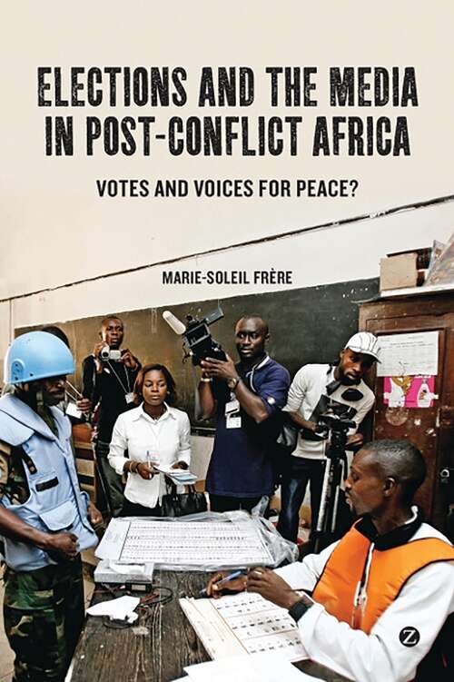Book cover of Elections and the Media in Post-Conflict Africa: Votes and Voices for Peace?