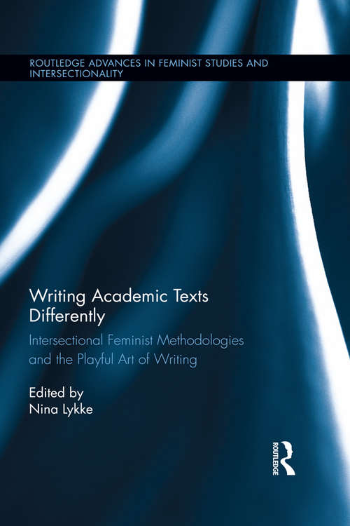 Book cover of Writing Academic Texts Differently: Intersectional Feminist Methodologies and the Playful Art of Writing (Routledge Advances in Feminist Studies and Intersectionality #16)