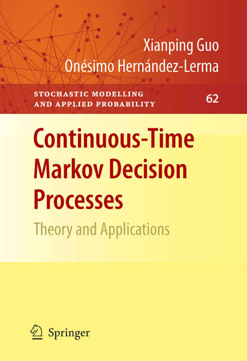 Book cover of Continuous-Time Markov Decision Processes: Theory and Applications (2009) (Stochastic Modelling and Applied Probability #62)