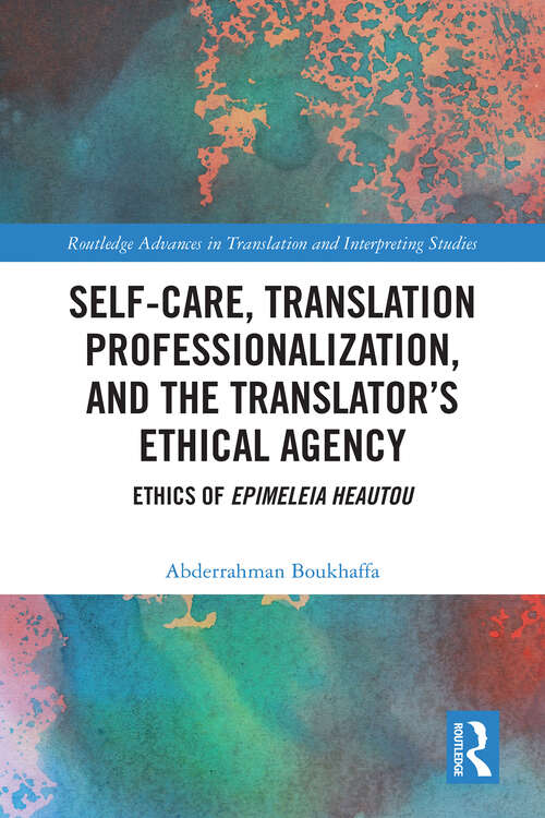 Book cover of Self-Care, Translation Professionalization, and the Translator’s Ethical Agency: Ethics of Epimeleia Heautou (ISSN)