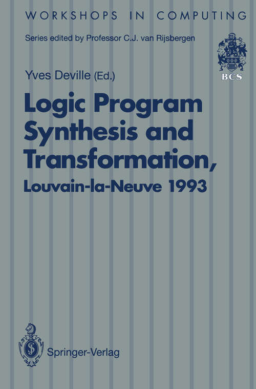 Book cover of Logic Program Synthesis and Transformation: Proceedings of LOPSTR 93, International Workshop on Logic Program Synthesis and Transformation, Louvain-la-Neuve, Belgium, 7–9 July 1993 (1994) (Workshops in Computing)