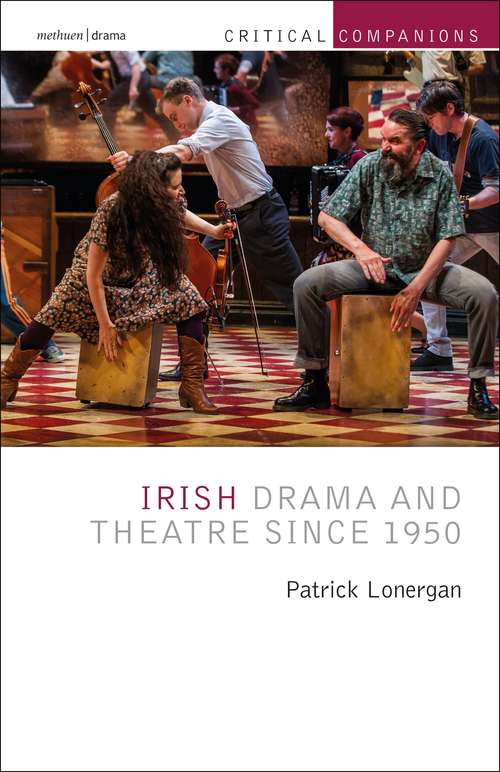 Book cover of Irish Drama and Theatre Since 1950 (Critical Companions)